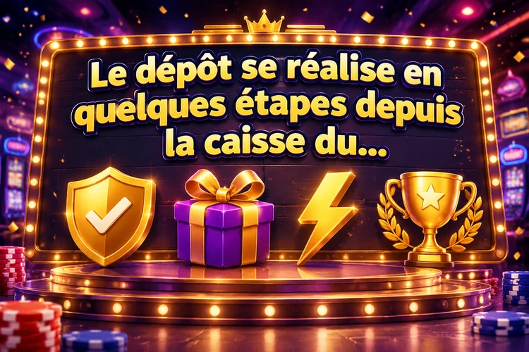 Le dépôt se réalise en quelques étapes depuis la caisse du compte